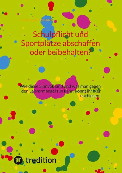 Inken Dietzmann: Schulpflicht und Sportplätze abschaffen oder beibehalten?, Buch