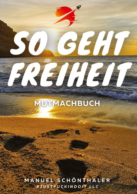 Manuel Schönthaler: "So geht Freiheit" - Wie aus Angst und Verzweiflung die Chance deines Lebens wird, Buch