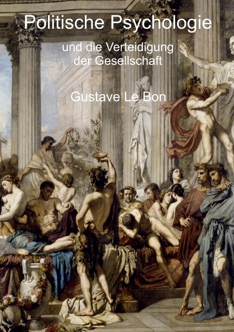 Gustave Le Bon: Politische Psychologie und die Verteidigung der Gesellschaft, Buch