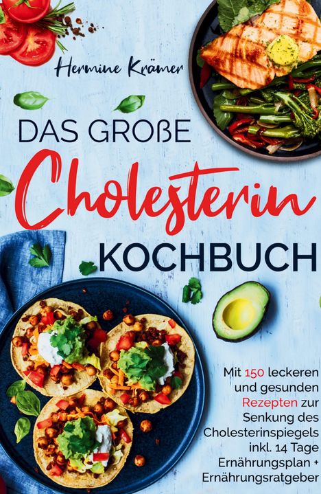 Hermine Krämer: Das große Cholesterin Kochbuch - Mit 150 leckeren &amp; gesunden Rezepten zur Senkung des Cholesterinspiegels., Buch