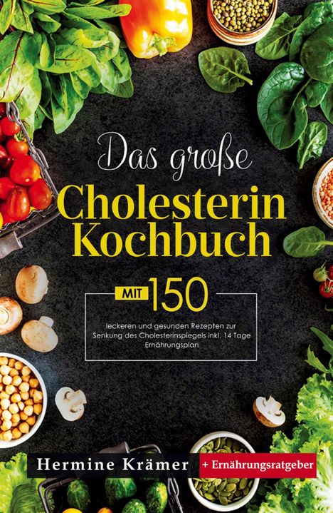 Hermine Krämer: Das große Cholesterin Kochbuch! Inklusive 14 Tage Ernährungsplan und Ernährungsratgeber! 1. Auflage, Buch