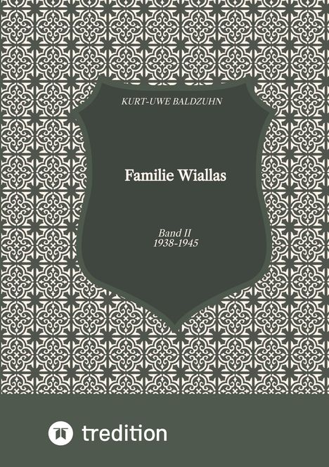 Kurt-Uwe Baldzuhn: Familie Wiallas, II. Weltkrieg, Ostpreußen, Buch