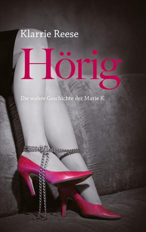 Klarrie Reese: Hörig - Die wahre Geschichte der Marie K., Buch