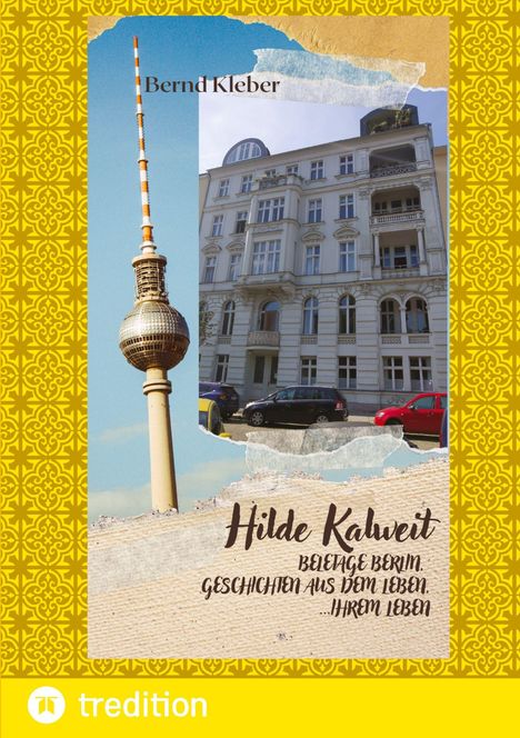 Text: "Bernd Kleber", "Hilde Kaluweit", "Beletage Berlin. Geschichten aus dem Leben. ...Ihrem Leben." 
Links Fernsehturm, rechts Altbau.