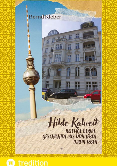 Bernd Kleber, Hilde Kalweit, Beletage Berlin. Geschichten aus dem Leben... ihrem Leben. Fernsehturm und Altbau.