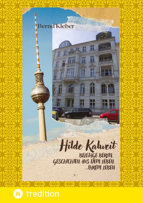 Bernd Kleber, Hilde Kaweit, Beletage Berlin. Geschichten aus dem Leben...Ihrem Leben. Fernsehturm und Gebäude.