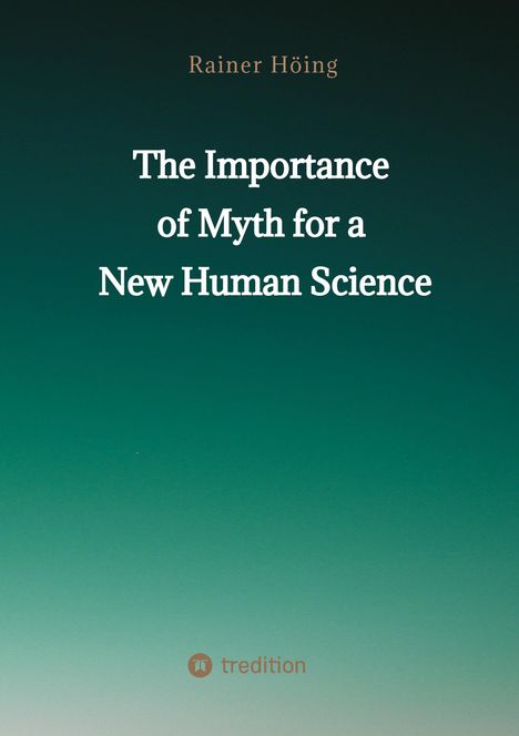Rainer Höing: The Importance of Myth for a New Human Science, Buch