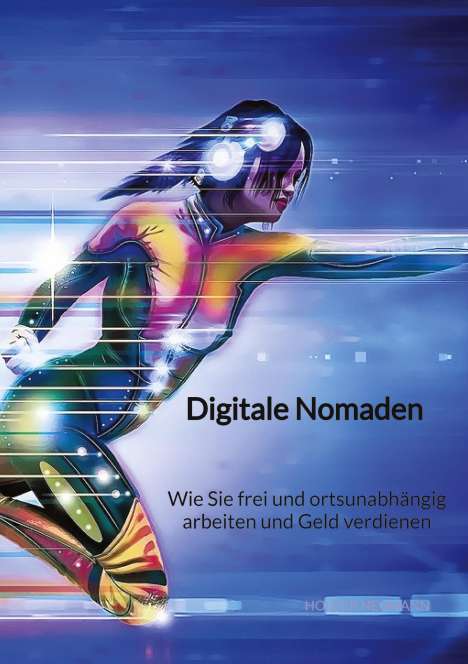 Holger Neumann: Digitale Nomaden - Wie Sie frei und ortsunabhängig arbeiten und Geld verdienen, Buch