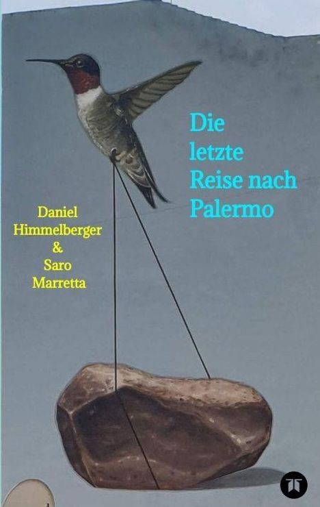 „Die letzte Reise nach Palermo“ in Blau, darunter „Daniel Himmelberger & Saro Marretta“ in Gelb. Illustration: Kolibri auf Stein.