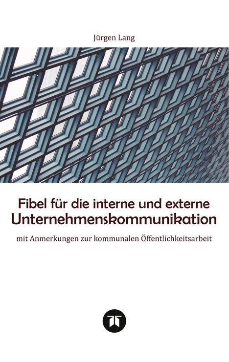 Jürgen Lang: Fibel für die interne und externe Unternehmenskommunikation, Buch