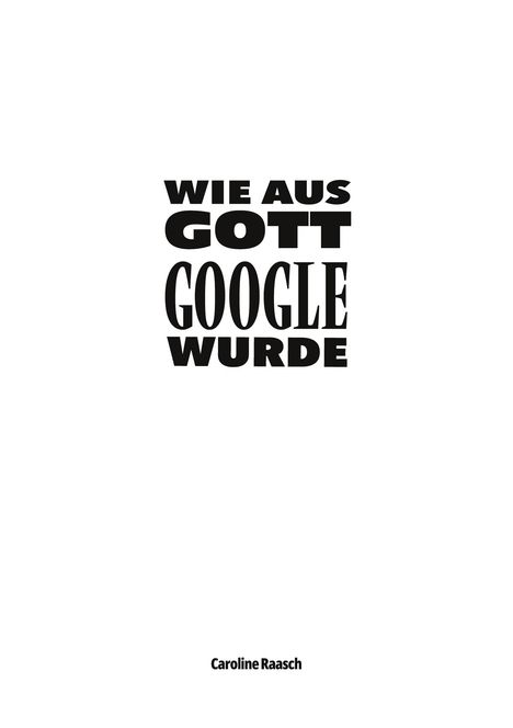 Caroline Raasch: Wie aus Gott Google wurde, Buch