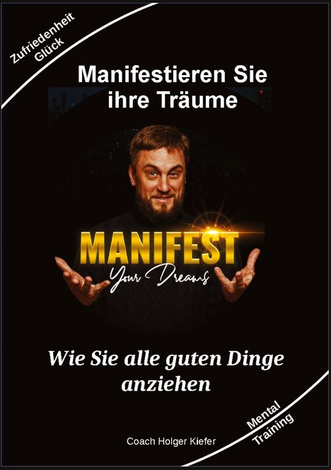 Holger Kiefer: Manifestieren Sie Ihre Träume - das Mentaltraining um Wünsche wahr werden zu lassen, Buch