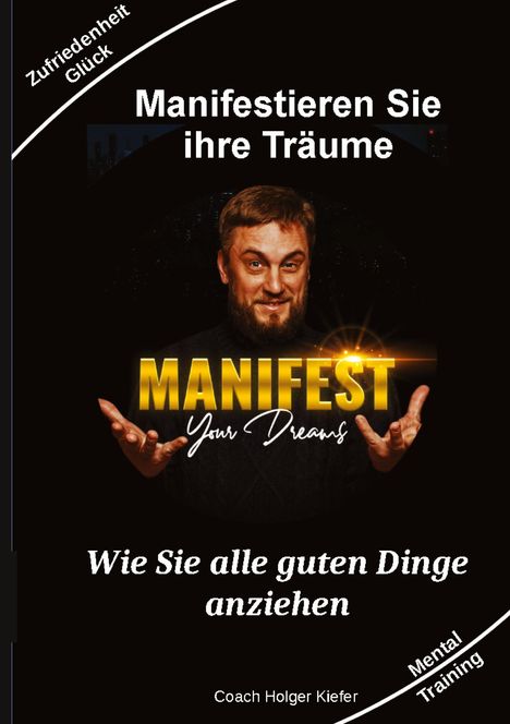 Holger Kiefer: Manifestieren Sie Ihre Träume - das Mentaltraining um Wünsche wahr werden zu lassen, Buch