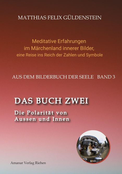 Matthias Felix Güldenstein: DAS BUCH ZWEI; Ein- und ausatmen; Anima und Animus; Spiegelbild und Schatten; Gegenüberliegende Tierkreiszeichen; Das Märchen von Frau Holle;, Buch