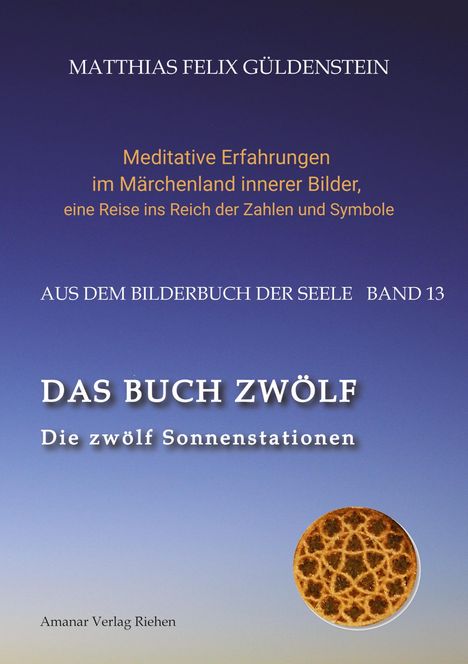 Matthias Felix Güldenstein: DAS BUCH ZWÖLF; Die astrologischen Felder; Die zwölf Tierkreiszeichen; Die Zuordnungen von Tarotkarten zu Planeten und Tierkreiszeichen; Der Jahreslauf;, Buch