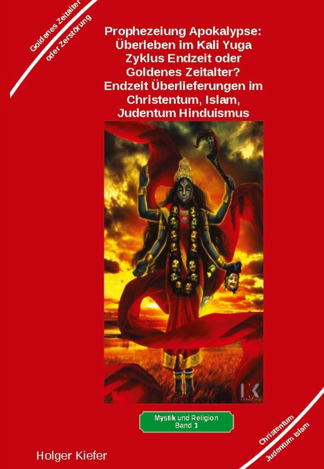 Holger Kiefer: Prophezeiung Apokalypse: Überleben im Kali Yuga-Zyklus Endzeit oder Goldenes Zeitalter? Was sagen die Schriften der Veden, die Rishis, Jesus, Paulus, Sadhguru ..., Buch