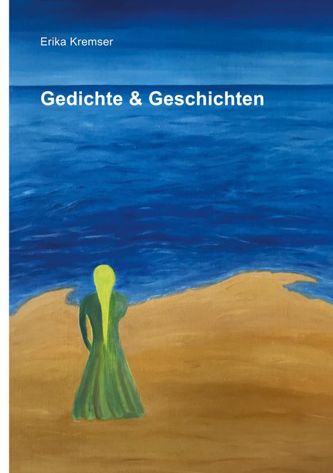 Erika Kremser: Gedichte &amp; Geschichten, Buch