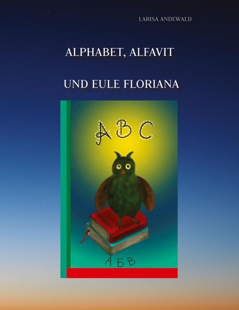 Larisa Andewald: Alphabet, Alfavit und Eule Floriana, Buch