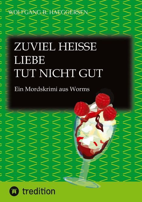 Wolfgang B. Haeggersen: Zuviel heisse Liebe tut nicht gut ... also im übertragenen Sinn ... zu übertriebene Liebeshandlungen können mitunter tödlich sein., Buch