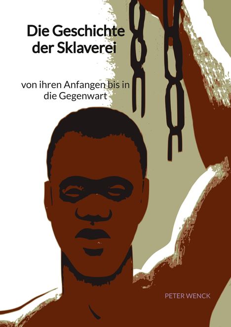 Peter Wenck: Die Geschichte der Sklaverei - von ihren Anfangen bis in die Gegenwart, Buch