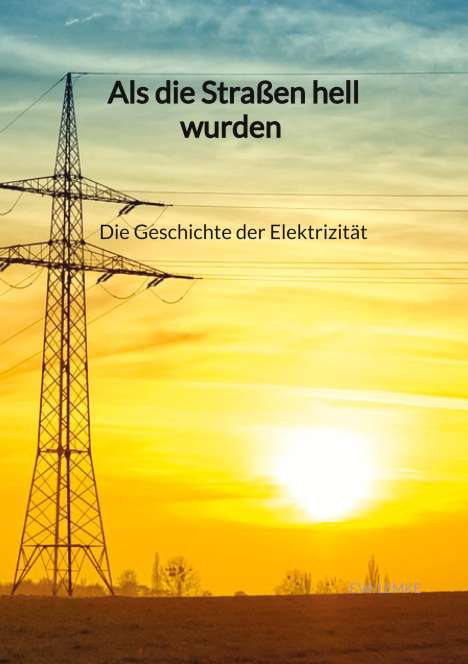 Eva Lemke: Als die Straßen hell wurden - Die Geschichte der Elektrizität, Buch