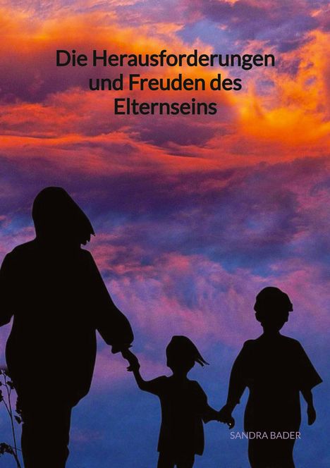 Sandra Bader: Die Herausforderungen und Freuden des Elternseins, Buch