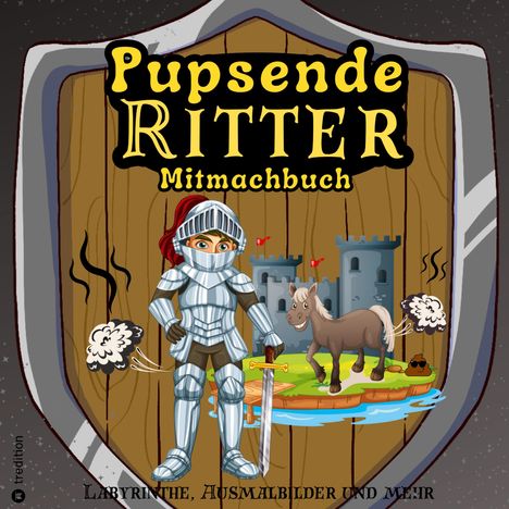 Sunnie Ways: Mitmachbuch für Jungen Pupsende Ritter Mittelalter Labyrinthe Lustiges Aktivitätsbuch für Kinder ab 8 Jahre Geschenkidee Pferde Malbuch Geschenk Mittelalter-Fans, Buch