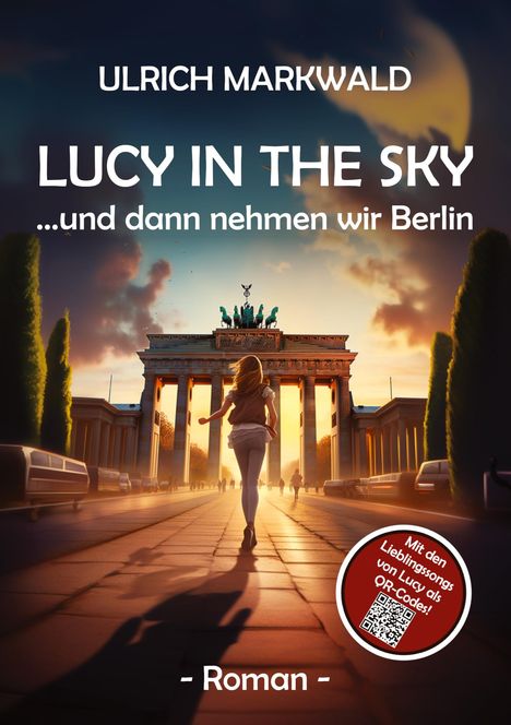 Ulrich Markwald: Lucy in the Sky - und dann nehmen wir Berlin, Buch