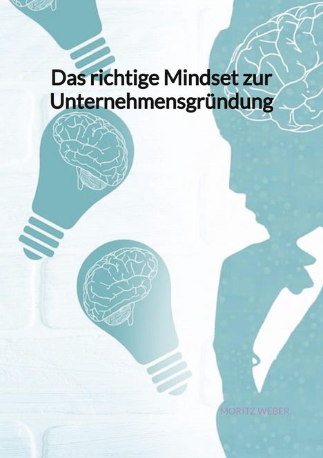 Moritz Weber: Das richtige Mindset zur Unternehmensgründung, Buch