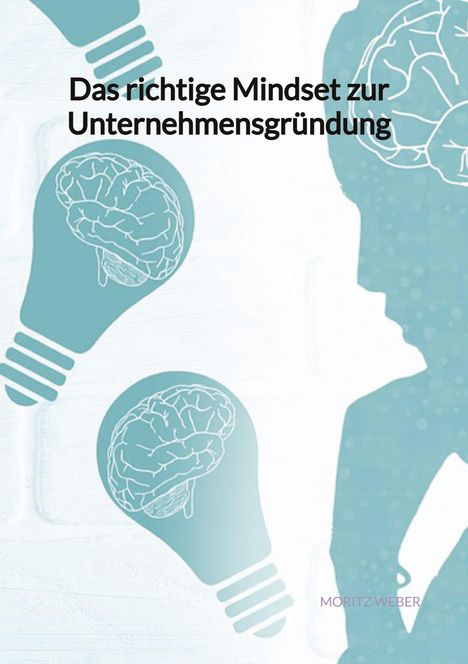 Moritz Weber: Das richtige Mindset zur Unternehmensgründung, Buch