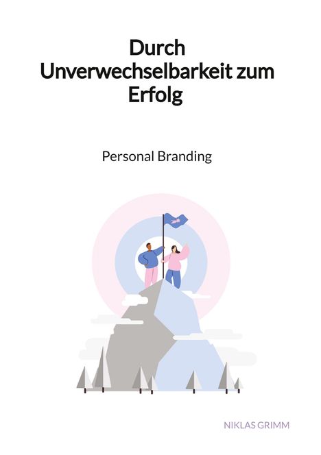 Niklas Grimm: Durch Unverwechselbarkeit zum Erfolg - Personal Branding, Buch