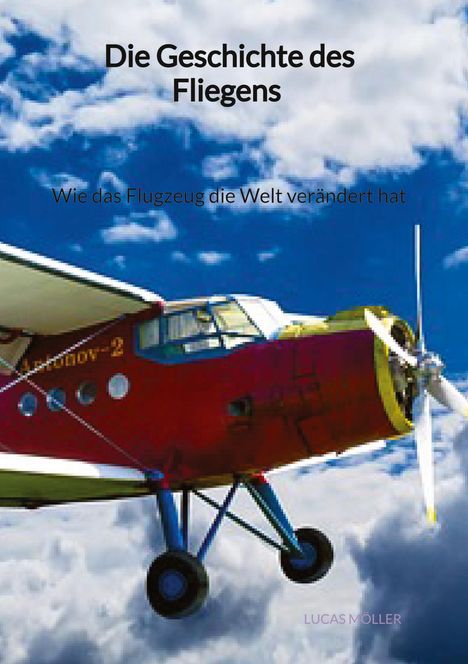 Lucas Möller: Die Geschichte des Fliegens - Wie das Flugzeug die Welt verändert hat, Buch