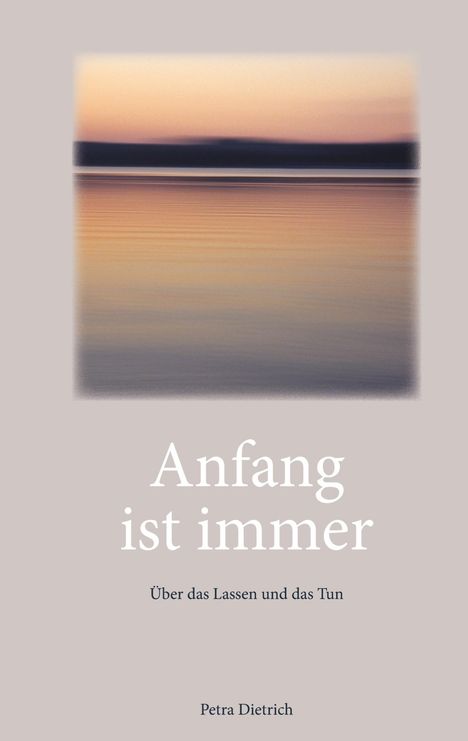 Petra Dietrich: Anfang ist immer, Buch