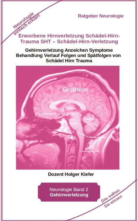 Holger Kiefer: Erworbene Hirnverletzung Schädel-Hirn-Trauma SHT ¿ Schädel-Hirn-Verletzung - Rehabilitation - für Patienten, Angehörige, medizinisches Personal, Buch