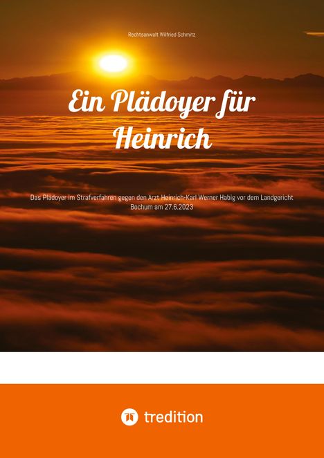 Rechtsanwalt Wilfried Schmitz: Ein Plädoyer für Heinrich, Buch