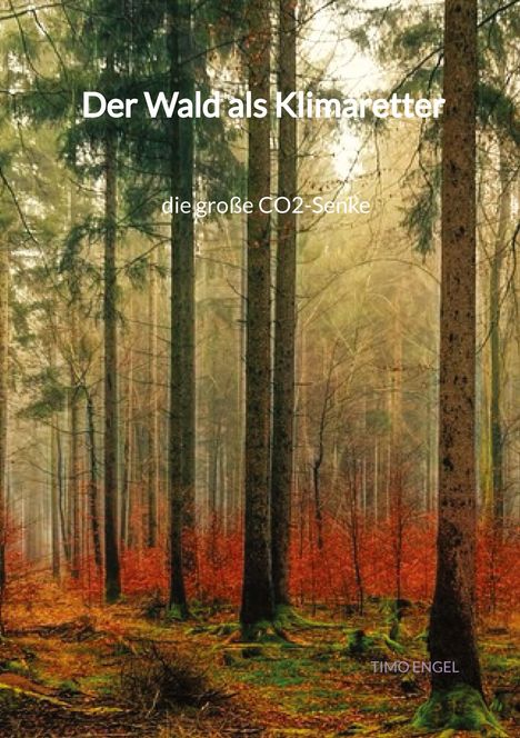 Timo Engel: Der Wald als Klimaretter - die große CO2-Senke, Buch