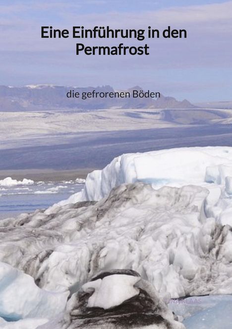 Tina Klaas: Eine Einführung in den Permafrost - die gefrorenen Böden, Buch
