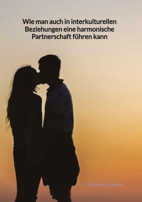 Finn Hartmann: Wie man auch in interkulturellen Beziehungen eine harmonische Partnerschaft führen kann, Buch