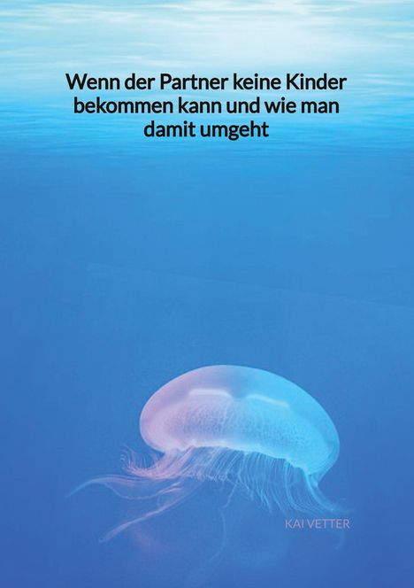 Kai Vetter: Wenn der Partner keine Kinder bekommen kann und wie man damit umgeht, Buch