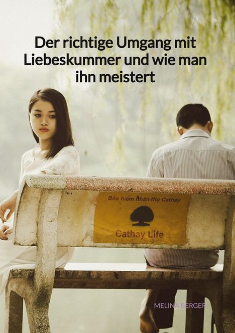 Melina Berger: Der richtige Umgang mit Liebeskummer und wie man ihn meistert, Buch