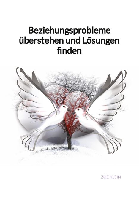 Zoe Klein: Beziehungsprobleme überstehen und Lösungen finden, Buch