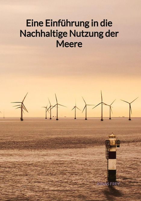 Jonas Frey: Eine Einführung in die Nachhaltige Nutzung der Meere, Buch