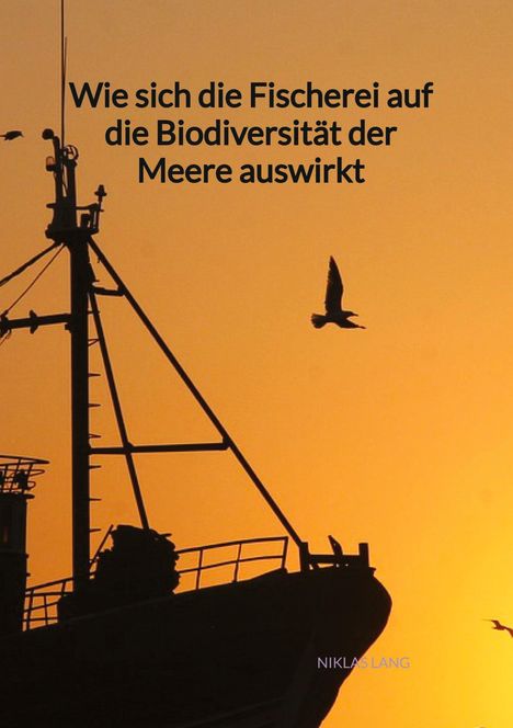 Niklas Lang: Wie sich die Fischerei auf die Biodiversität der Meere auswirkt, Buch