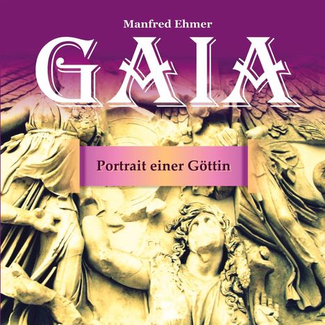 Manfred Ehmer: Gaia - Portrait einer Göttin, Buch