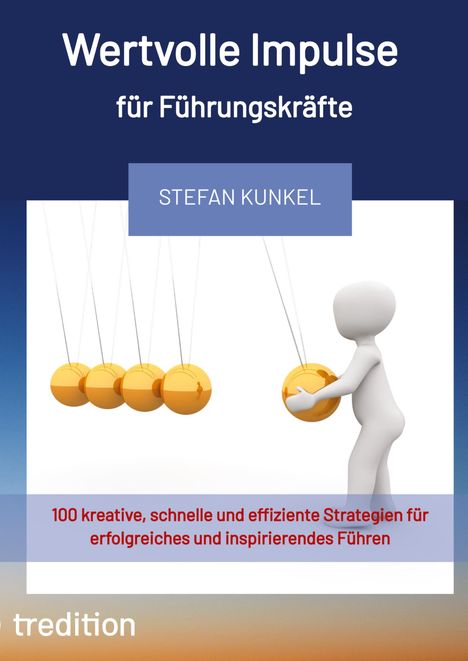 Stefan Kunkel: Wertvolle Impulse für Führungskräfte, Buch
