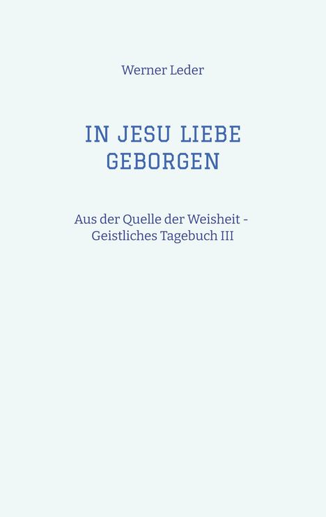 Werner Leder: IN JESU LIEBE GEBORGEN - Zwiesprache mit Jesus, Buch
