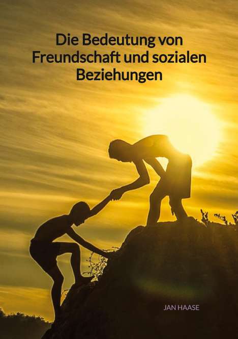 Jan Haase: Die Bedeutung von Freundschaft und sozialen Beziehungen, Buch