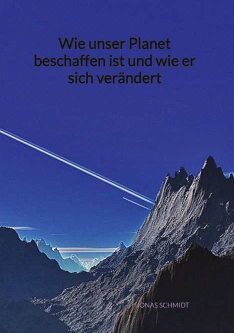 Jonas Schmidt: Wie unser Planet beschaffen ist und wie er sich verändert, Buch