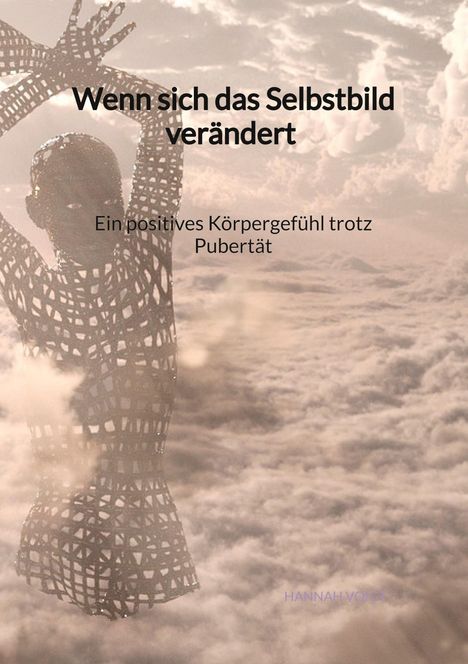 Hannah Voigt: Wenn sich das Selbstbild verändert - Ein positives Körpergefühl trotz Pubertät, Buch