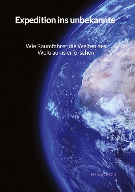 Hanno Beck: Expedition ins unbekannte - Wie Raumfahrer die Weiten des Weltraums erforschen, Buch
